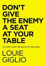Don't Give the Enemy a Seat at Your Table It's Time to Win the Battle of Your Mind
