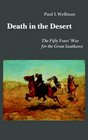 Death in the Desert The Fifty Years' War for the Great Southwest