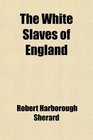 The White Slaves of England