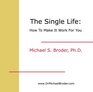 The Single Life How to Make It Work For You With or Without a Relationship