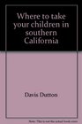 Where to take your children in southern California, (A Westways guide)