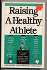 Raising a Healthy Athlete/the Complete Manual for Every Parent Who Has a Child Who Participates in Athletics/Also Includes How to Talk to Your Child