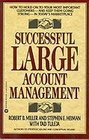 Successful Large Account Management How to Hold on to Your Most Important CustomersAnd Keep Them Going Strong in Today's Marketplace