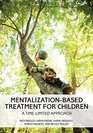 MentalizationBased Treatment for Children A TimeLimited Approach