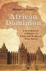 African Dominion A New History of Empire in Early and Medieval West Africa