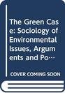 The Green Case Sociology of Environmental Issues Arguments and Politics