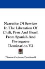 Narrative Of Services In The Liberation Of Chili Peru And Brazil From Spanish And Portuguese Domination V2