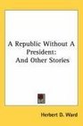 A Republic Without A President And Other Stories