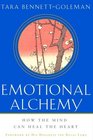 Emotional Alchemy  How the Mind Can Heal the Heart