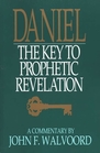 Daniel The Key to Prophetic Revelation A Commentary