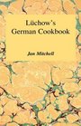 Luchow's German Cookbook The Story and the Favorite Dishes of America's Most Famous German Restaurant