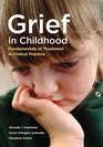 Grief in Childhood Fundamentals of Treatment in Clinical Practice
