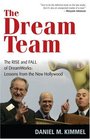 The Dream Team The Rise and Fall of DreamWorks Lessons from the New Hollywood