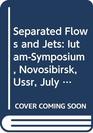 Separated Flows and Jets IutamSymposium Novosibirsk Ussr July 913 1990
