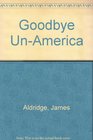 Goodbye UnAmerica