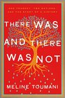 There Was and There Was Not: A Journey through Hate and Possibility in Turkey, Armenia, and Beyond