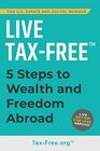 Live TaxFree FiveSteps to Wealth and Freedom Abroad Join US Expats and Digital Nomads Overseas
