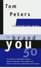 The Brand You 50 : Or : Fifty Ways to Transform Yourself from an 'Employee' into a Brand That Shouts Distinction, Commitment, and Passion!