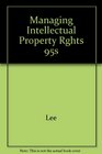 Managing Intellectual Property Rights 1995 Cumulative Supplement Current Through April 1 1995
