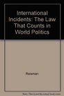 International Incidents The Law That Counts in World Politics