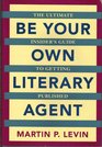 Be Your Own Literary Agent The Ultimate Insider's Guide to Getting Published