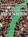 Death to the Dictator A Young Man Casts a Vote in Iran's 2009 Election and Pays a Devastating Price