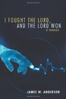 I Fought the Lord and the Lord Won A Memoir