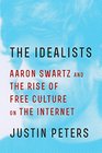 The Idealists: Aaron Swartz and the Rise of Free Culture on the Internet