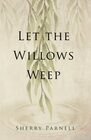 Let the Willows Weep