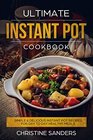 Ultimate Instant Pot Cookbook Simple  Delicious Instant Pot Recipes For Day To Day Healthy Meals