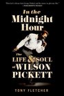 In the Midnight Hour The Life  Soul of Wilson Pickett