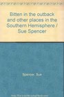 Bitten in the outback and other places in the Southern Hemisphere / Sue Spencer