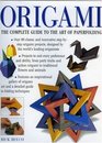 Origami  The Complete Practical Guide to the Ancient Art of Paperfolding