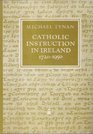 Catholic instruction in Ireland 17201950 The O'Reilly / Donlevy catechetical tradition