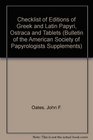 Checklist of Editions of Greek and Latin Papyri Ostraca and Tablets