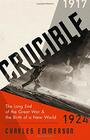 Crucible The Long End of the Great War and the Birth of a New World 19171924