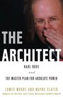 The Architect Karl Rove and the Master Plan for Absolute Power