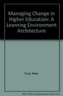 Managing Change in Higher Education A Learning Environment Architecture
