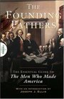 Founding Fathers The Essential Guide to the Men Who Made America
