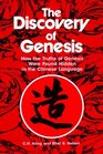 The Discovery of Genesis How the Truths of Genesis Were Found Hidden in the Chinese Language