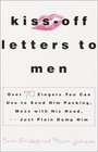 KissOff Letters to Men  Over 70 Zingers You Can Use to Send Him Packing Mess with His Head or Just Plain Dump Him