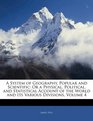 A System of Geography Popular and Scientific Or a Physical Political and Statistical Account of the World and Its Various Divisions Volume 4