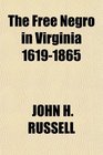 The Free Negro in Virginia 16191865