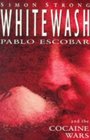 Whitewash Pablo Escobar and the Cocaine Wars