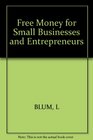 Free Money for Small Businesses and Entrepreneurs For Small Businesses and Entrepreneurs