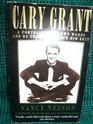 Cary Grant A Portrait in His Own Words and by Those Who Knew Him Best