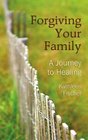 Forgiving Your Family Journey To Healing