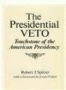 Presidential Veto Touchstone of the American Presidency