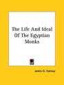 The Life and Ideal of the Egyptian Monks