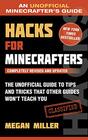 Hacks for Minecrafters The Unofficial Guide to Tips and Tricks That Other Guides Won't Teach You